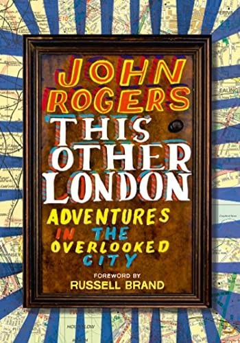 This Other London: Adventures in the Overlooked City by Rogers, John Book The