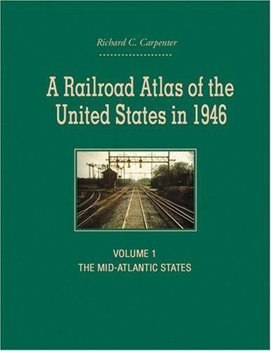 A Railroad Atlas of the United States in 1946: Volume 1: The Mid-Atlantic State