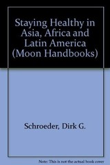 STAYING HEALTHY IN ASIA, AFRICA, AND LATIN AMERICA (MOON By Dirk G. Schroeder VG