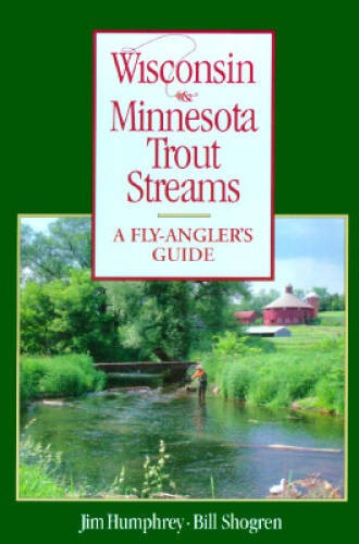 Wisconsin & Minnesota Trout Streams: A Fly-Angler’s Guide – Paperback – GOOD