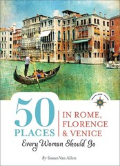 50 Places in Rome, Florence and Venice Every Woman Should Go: Includes Budge…