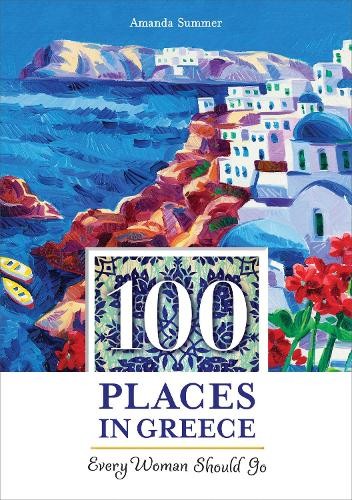 Amanda Summer 100 Places in Greece Every Woman Should Go (Paperback) 100 Places
