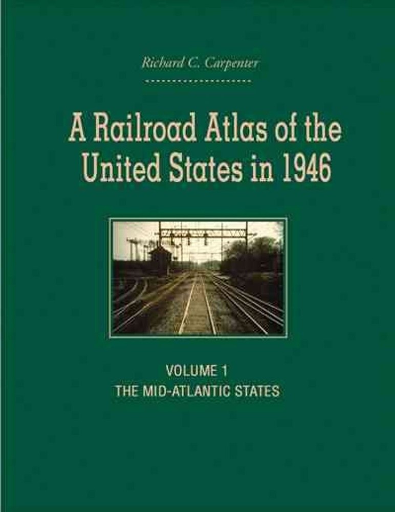 A Railroad Atlas of the United States in 1946: Volume 1: The Mid-Atlantic States