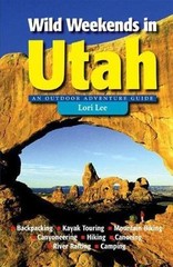 Wild Weekends in Utah: An Outdoor Adventure Guide by Lee, Lori