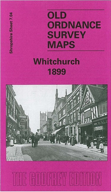 Whitchurch 1899 Shropshire Sheet 7.04 by Derrick Pratt