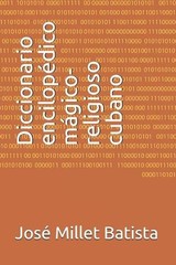 Diccionario encilopdico mgico-religioso cubano by Jos? Millet Batista (Spanish)