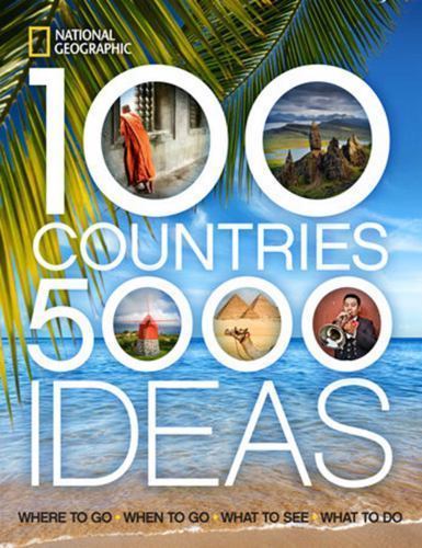 100 Countries 5000 Ideas Where to Go When to see National Geographic traveling