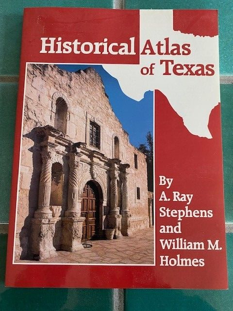 Historical Atlas of Texas by A. Ray Stephens & William M. Holmes PB
