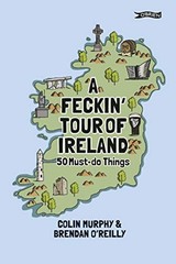 A Feckin’ Tour of Ireland: 50 Must Do Things by Murphy, Colin Hardback Book The