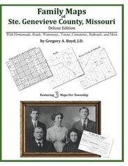 Family Maps of Ste. Genevieve County, Missouri by Gregory a Boyd J D: New