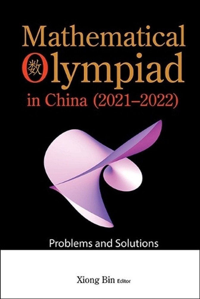 Mathematical Olympiad In China (2021-2022): Problems And Solutions by Bin Xiong