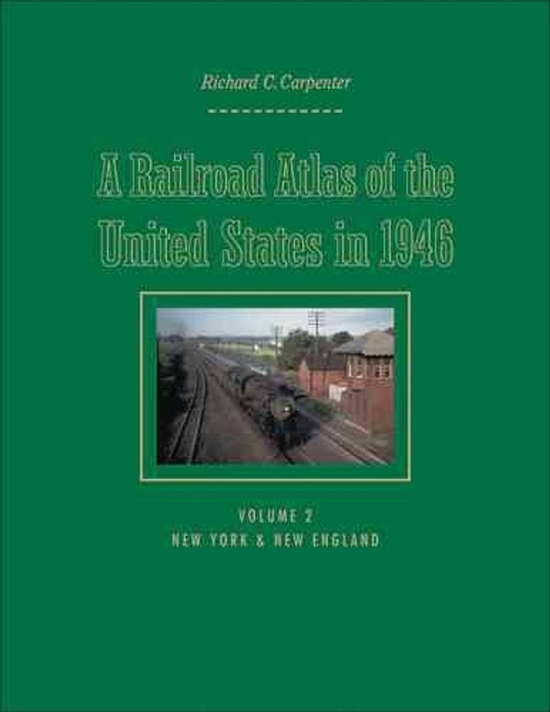 A Railroad Atlas of the United States in 1946: Volume 2: New York & New England