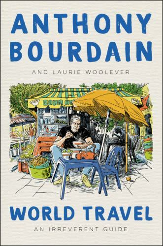 World Travel : An Irreverent Guide by Laurie Woolever and Anthony Bourdain…
