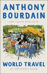 World Travel : An Irreverent Guide by Laurie Woolever and Anthony Bourdain…