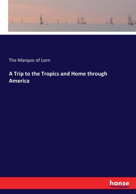 of Lorn – A Trip to the Tropics and Home through America – New paperba – X555z