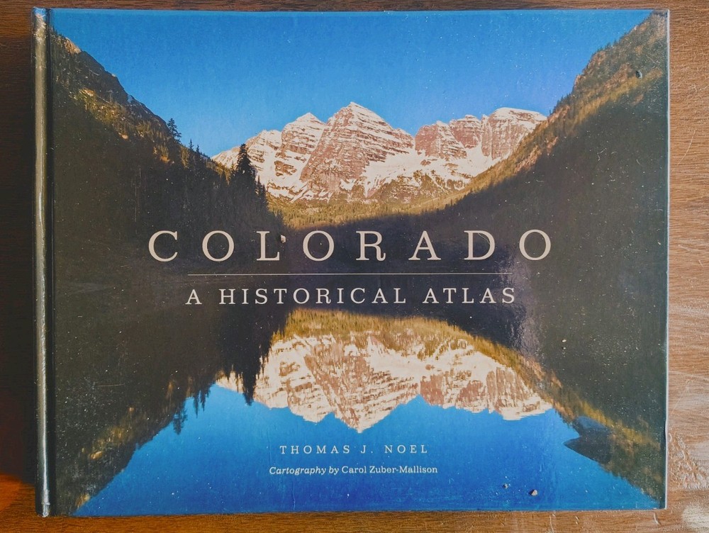 Colorado: A Historical Atlas Hardcover by Thomas J. Noel