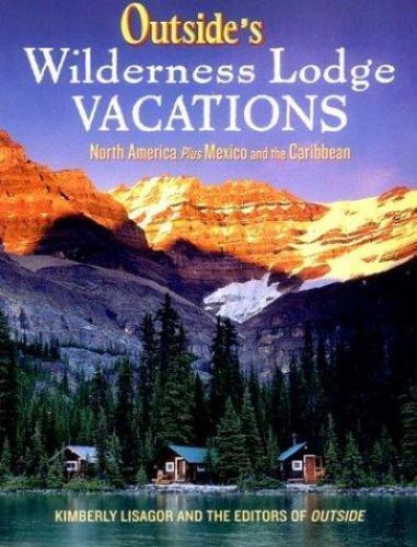 Outside’s Wilderness Lodge Vacations: More Than 100 Prime Destinations in…