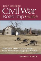 The Complete Civil War Road Trip Guide : 10 Weekend Tours and More Than 400…