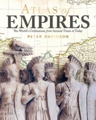 Atlas of Empires: The World’s Civilizations from Ancient Times to Today by Peter