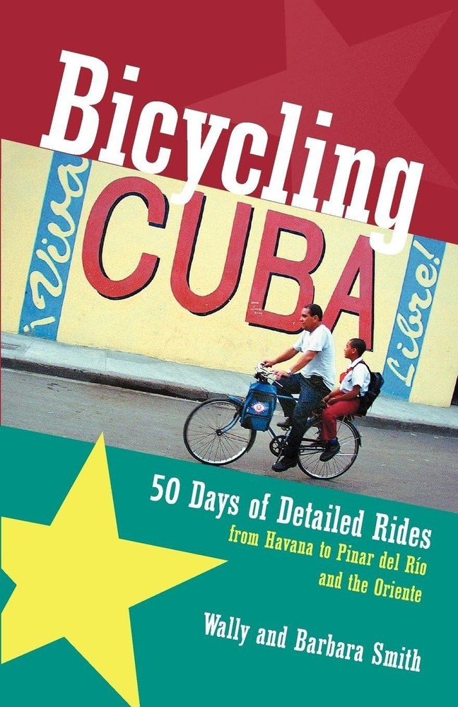 Bicycling Cuba: Fifty Days of Detailed Rides from Havana to Pinar Del Rio an…