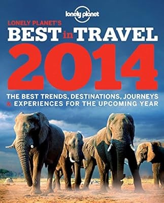 Lonely Planets Best in Travel 2014 (Lonely Planet Best in Travel), Lonely Planet