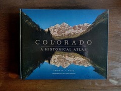 Colorado: A Historical Atlas Hardcover by Thomas J. Noel