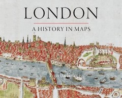 London: A History in Maps by Peter Barber (English) Hardcover Book