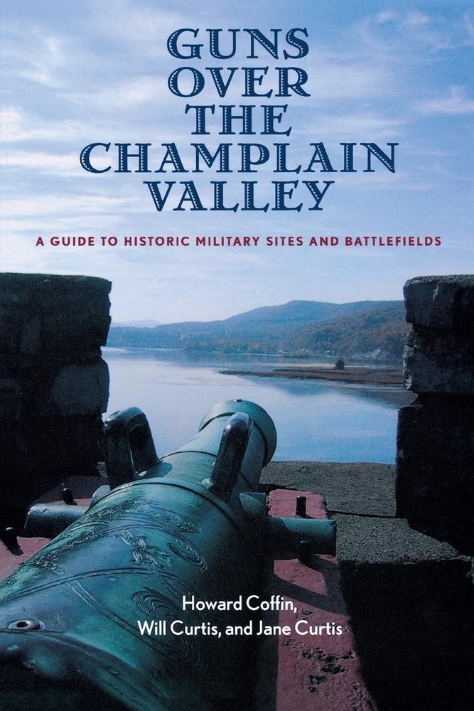 Guns Over the Champlain Valley: A Guide to Historic Military Sites and Battl…