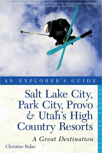 Explorer’s Guide Salt Lake City, Park City, Provo & Utah’s High Country Resorts: