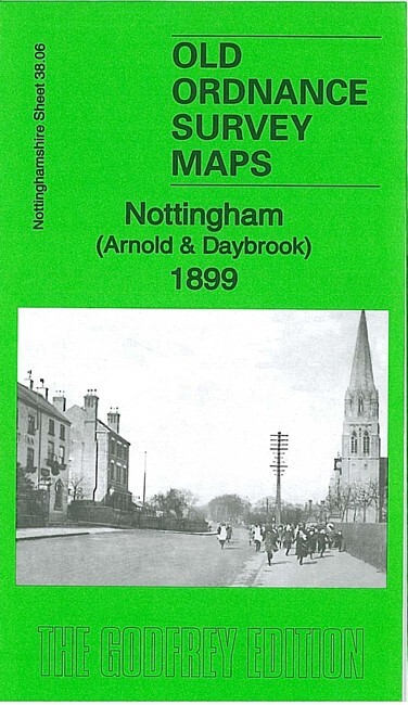 Nottingham Arnold & Daybrook 1899 Nottinghamshire Sheet 38.06 by Barrie Trinder