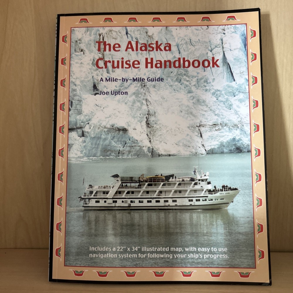 The Alaska Cruise Handbook: A Mile-By-Mile Guide By Joe Upton