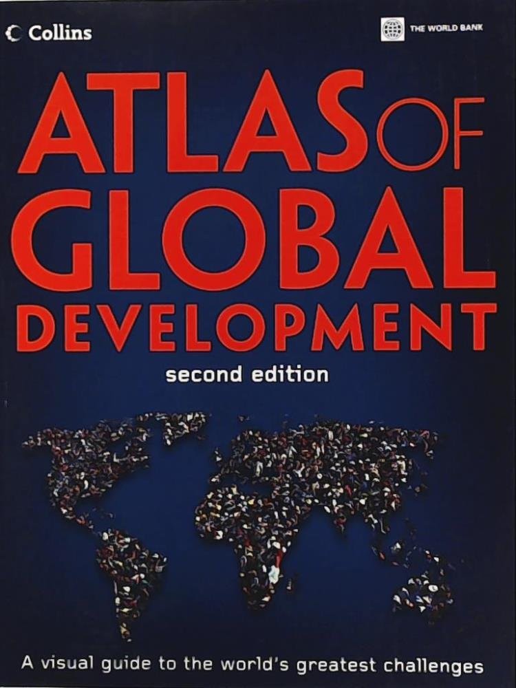 Atlas of Global Development: A Visual Guide to the World’s Greatest Challeng…