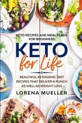 Keto Recipes and Meal Plans For Beginners: KETO FOR LIFE – Beautiful Ketogenic D