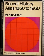RECENT HISTORY ATLAS 1860 TO 1960. GILBERT, FLOWER. WEIDENFELD AND NICOLSON.