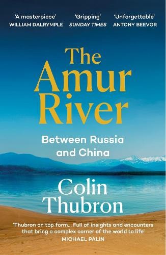 The Amur River: Between Russia and China by Thubron, Colin Paperback / softback