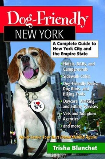Dog-Friendly New York: A Complete Guide To New York City And The Empire Sta…