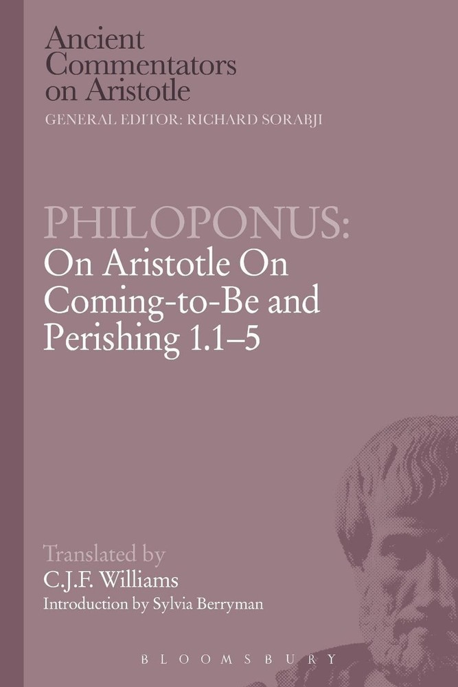Philoponus: On Aristotle On Coming-to-Be and Perishing 1.1-5 by C.J.F. Williams