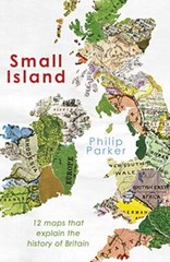 A Small Island: 12 Maps That Explain The History of Britain (New