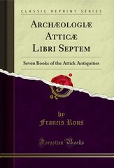 Archæologiæ Atticæ Libri Septem: Seven Books of the Attick Antiquities