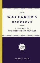 The Wayfarer’s Handbook: A Field Guide for the Independent Traveler – GOOD
