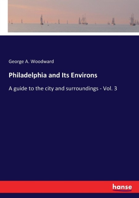 Woodward – Philadelphia and Its Environs A guide to the city and surro – X555z