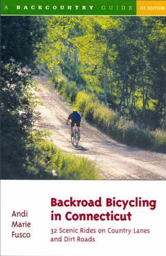 Backroad Bicycling in Connecticut: 32 Scenic Rides on Country Lanes and Dirt…