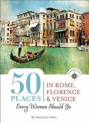 50 Places in Rome, Florence and Venice Every Woman Should Go: Includes Budget…