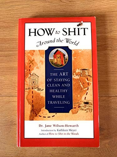 How to Shit Around the World: The A…, Wilson-Howarth,