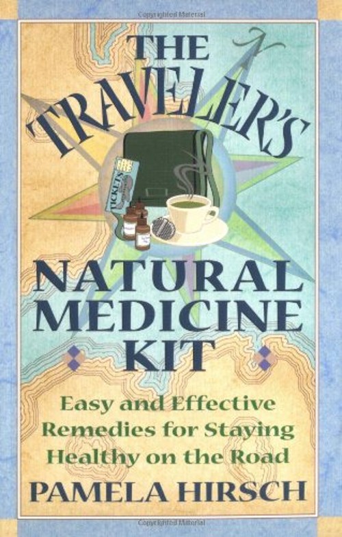 The Traveler’s Natural Medicine Kit : Easy and Effective Remedies
