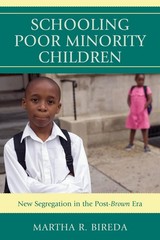 Schooling Poor Minority Children: New Segregation in the Post-Brown Era by Marth