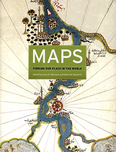 MAPS: FINDING OUR PLACE IN THE WORLD By James R. Akerman & Karrow Robert W. Jr.
