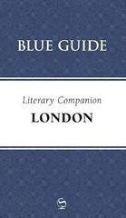 Blue Guide Literary Companion London (Blue Guide Travel Companions: Literary Com