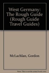 West Germany: The Rough Guide (Rough Guide Travel Guides),Gordon McLachlan,etc.