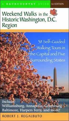 Weekend Walks in the Historic Washington, D.C. Region : 38 Self-Guided Walkin…